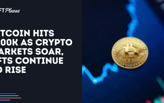 Bitcoin Hits $100k as Crypto Markets Soar, NFTs Continue to Rise