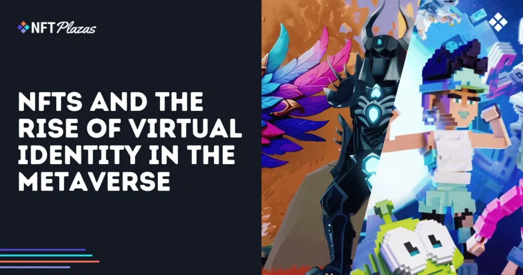 NFTs and the Rise of Virtual Identity in the Metaverse